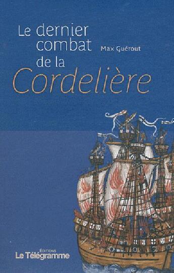 Couverture du livre « La dernier combat de la Cordelière » de Max Guerout aux éditions Le Telegramme Editions