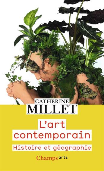 Couverture du livre « L'art contemporain ; histoire et géographie » de Catherine Millet aux éditions Flammarion