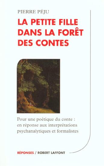 Couverture du livre « La Petite Fille Dans La Foret Des Contes » de Pierre Peju aux éditions Robert Laffont