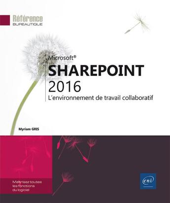 Couverture du livre « SharePoint 2016 ; l'environnement de travail collaboratif » de Myriam Gris aux éditions Eni
