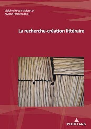 Couverture du livre « La recherche-création littéraire » de Houdart-Merot aux éditions P.i.e. Peter Lang