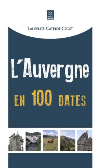 Couverture du livre « L'Auvergne en 100 dates » de Laurence Catinot-Crost aux éditions Editions Sutton