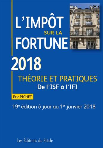 Couverture du livre « L'impôt sur la fortune ; théorie et pratiques (édition 2018) » de Eric Pichet aux éditions Siecle