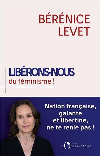 Couverture du livre « Libérons-nous du féminisme ! » de Berenice Levet aux éditions L'observatoire