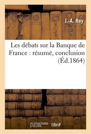 Couverture du livre « Les debats sur la banque de france : resume, conclusion » de Rey J aux éditions Hachette Bnf