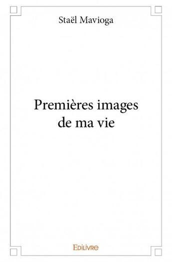 Couverture du livre « Premierès images de ma vie » de Stael Mavioga aux éditions Edilivre