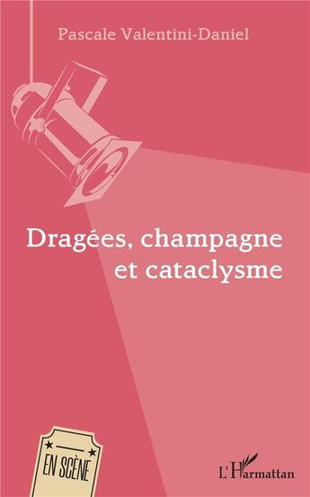 Couverture du livre « Dragées, champagne et cataclysme » de Pascale Valentini-Daniel aux éditions L'harmattan