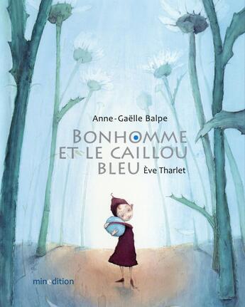 Couverture du livre « Bonhomme et le caillou bleu » de Eve Tharlet et Anne-Gaelle Balpe aux éditions Mineditions