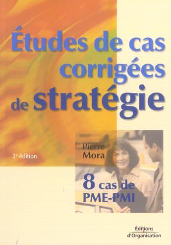 Couverture du livre « Etudes De Cas Corrigees De Strategie. Huit Cas De Pme-Pmi. 2eme Edition 2004 » de Mora O aux éditions Organisation