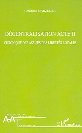 Couverture du livre « Décentralisation Acte II : Chronique des assises des libertés locales » de Christiane Marzelier aux éditions L'harmattan