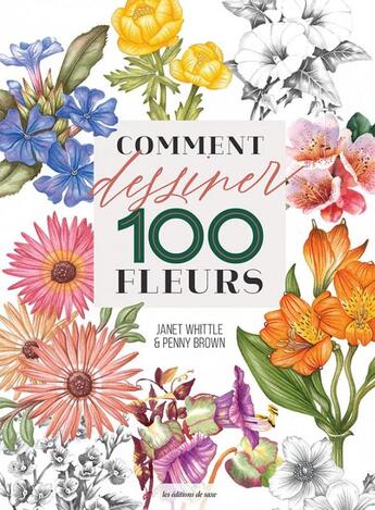 Couverture du livre « Comment dessiner 100 fleurs » de Janet Whittle et Penny Brown aux éditions De Saxe