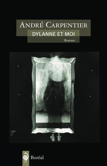 Couverture du livre « Dylanne et moi » de Andre Carpentier aux éditions Editions Boreal