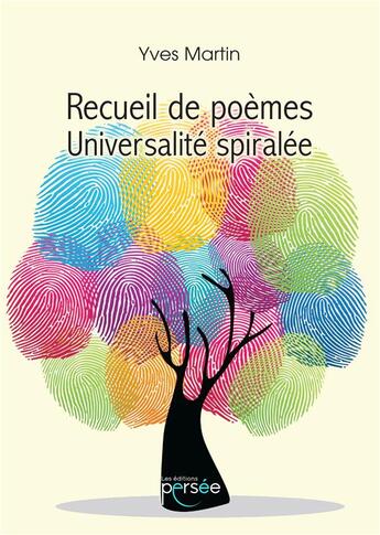 Couverture du livre « Recueil de poèmes ; universalité spiralée » de Yves Martin aux éditions Persee