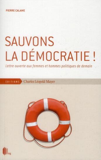 Couverture du livre « Sauvons la democratie ! - lettre ouverte aux hommes et femmes... » de Pierre Calame aux éditions Charles Leopold Mayer - Eclm