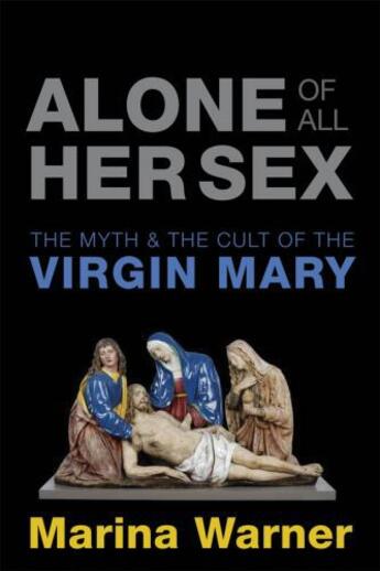 Couverture du livre « Alone of All Her Sex: The Myth and the Cult of the Virgin Mary » de Marina Warner aux éditions Oup Oxford