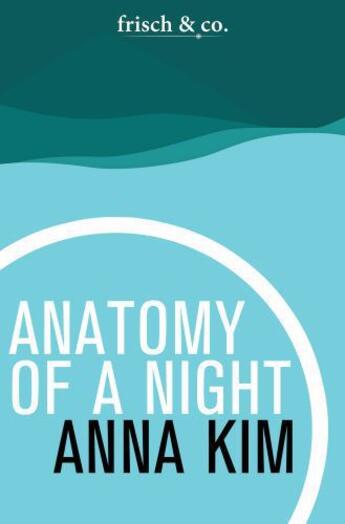 Couverture du livre « Anatomy of a Night » de Kim Anna aux éditions Frish & Co. Electronic Books