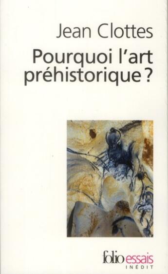 Couverture du livre « Pourquoi l'art préhistorique ? » de Jean Clottes aux éditions Folio