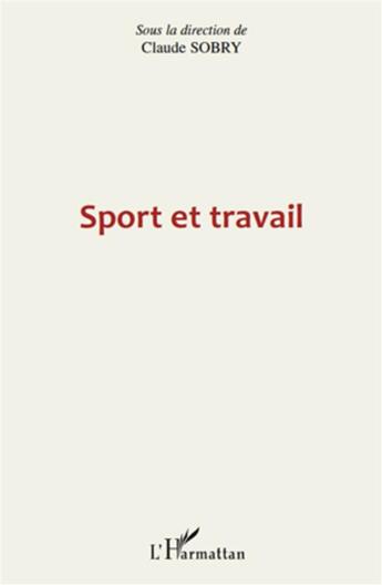 Couverture du livre « Sport et travail » de Claude Sobry aux éditions L'harmattan