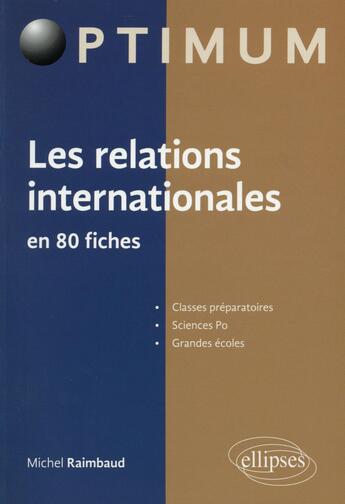 Couverture du livre « Les relations internationales en 80 fiches » de Michel Raimbaud aux éditions Ellipses