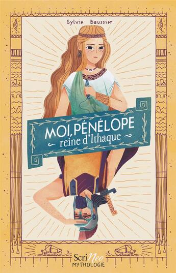 Couverture du livre « Moi, Pénélope, reine d'Ithaque » de Sylvie Baussier aux éditions Scrineo