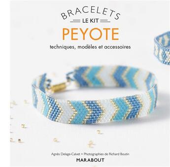 Couverture du livre « Le kit bracelets peyote » de Agnes Delage-Calvet aux éditions Marabout