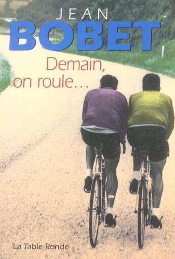 Couverture du livre « Demain, on roule... » de Jean Bobet aux éditions Table Ronde
