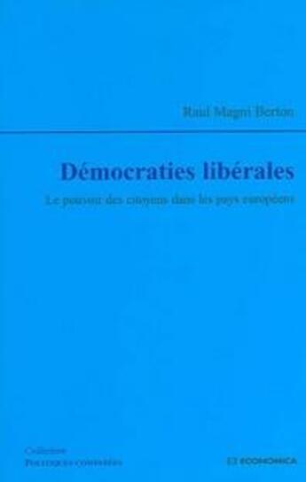 Couverture du livre « Démocraties liberales ; le pouvoir des citoyens dans les pays européens » de Raul Magni-Berton aux éditions Economica