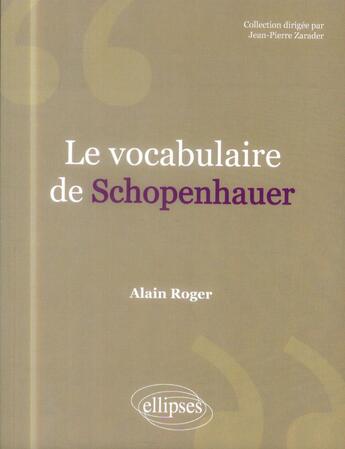 Couverture du livre « Le vocabulaire de schopenhauer » de Alain Roger aux éditions Ellipses