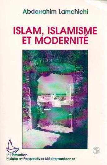 Couverture du livre « Islam, islamisme et modernité » de Abderrahim Lamchichi aux éditions L'harmattan