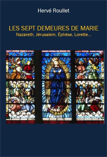 Couverture du livre « Les sept demeures de Marie » de Herve Roullet aux éditions Roullet
