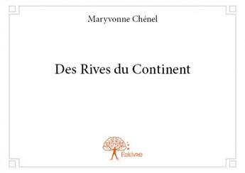 Couverture du livre « Des rives du continent » de Maryvonne Chenel aux éditions Edilivre