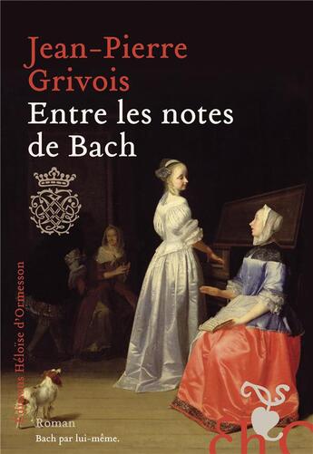 Couverture du livre « Entre les notes de Bach » de Jean-Pierre Grivois aux éditions Heloise D'ormesson
