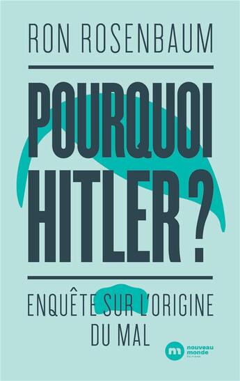 Couverture du livre « Pourquoi Hitler ? ; enquête sur l'origine du mal » de Ron Rosenbaum aux éditions Nouveau Monde
