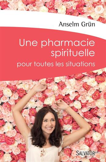 Couverture du livre « Une pharmacie spirituelle ; pour toutes les situations » de Anselm Grun aux éditions Salvator