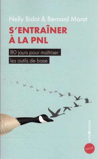 Couverture du livre « S'entraîner à la PNL : 80 jours pour maîtriser les outils de base » de Nelly Bidot et Bernard Morat aux éditions Intereditions