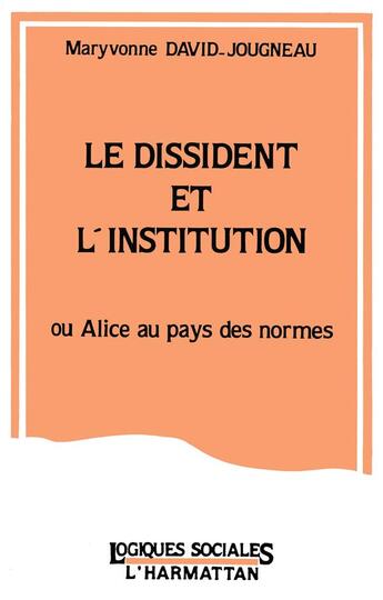 Couverture du livre « Le dissident et l'institution ; ou Alice au pays des normes » de Maryvonne David-Jougneau aux éditions L'harmattan