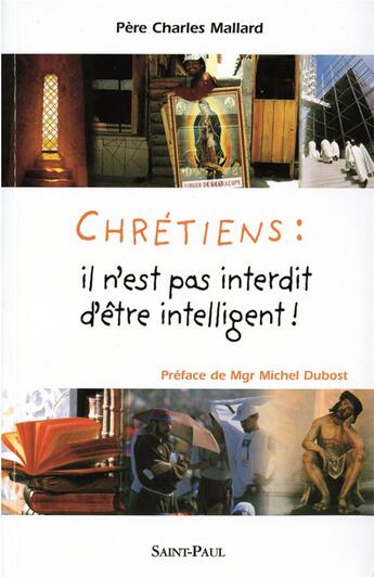 Couverture du livre « Chrétiens : il n'est pas interdit d'être intelligent » de Charles Mallard aux éditions Saint Paul Editions