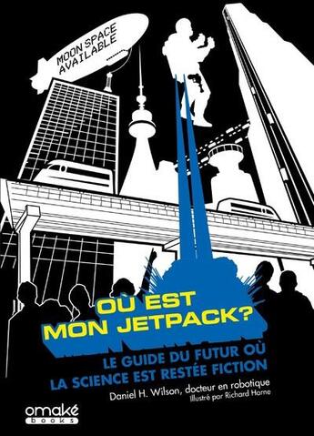 Couverture du livre « Où est mon jetpack ? le guide du futur ou la science est restée fiction » de Daniel H. Wilson et Richard Horne aux éditions Omake Books