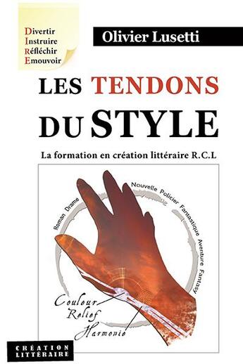 Couverture du livre « Les tendons du style ; la formation en création littéraire R.C.L » de Olivier Lusetti aux éditions Fantasy-editions.rcl