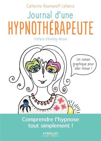 Couverture du livre « Journal d'une hypnothérapeute ; comprendre l'hypnose tout simplement ! » de Catherine Roumanoff-Lefaivre aux éditions Eyrolles