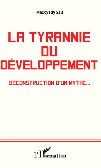 Couverture du livre « Tyrannie du développement ; déconstruction d'un mythe... » de Macky Idy Sall aux éditions L'harmattan