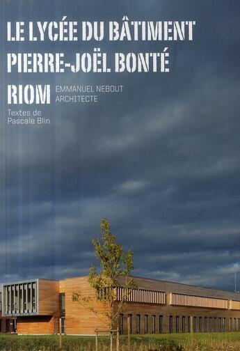 Couverture du livre « Le lycée du bâtiment Pierre-Joël Bonte ; Emmanuel Nebout architecte » de Pascale Blin aux éditions Archibooks