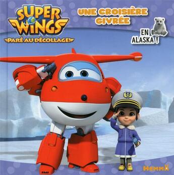 Couverture du livre « Super Wings, paré au décollage ! ; une croisière givrée en Alaska » de  aux éditions Hemma