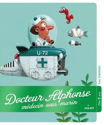 Couverture du livre « Docteur Alphonse, docteur sous-marin » de Leo Timmers aux éditions Milan