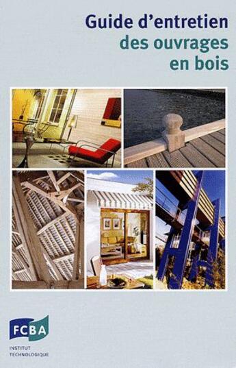 Couverture du livre « Guide d'entretien des ouvrages en bois » de Fcba aux éditions Fcba