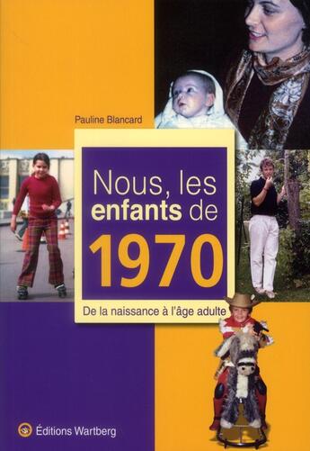 Couverture du livre « Nous, les enfants de : nous, les enfants de 1970 » de Pauline Blancard aux éditions Wartberg