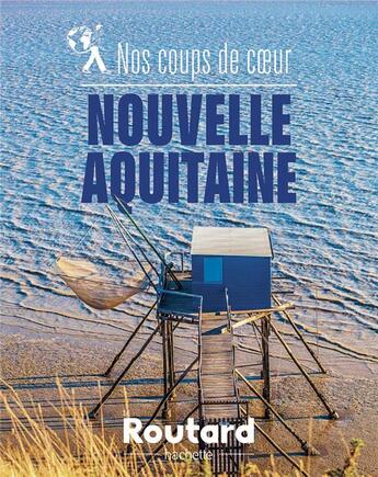 Couverture du livre « Guide du Routard : nos coups de coeur en Nouvelle-Aquitaine » de Collectif Hachette aux éditions Hachette Tourisme