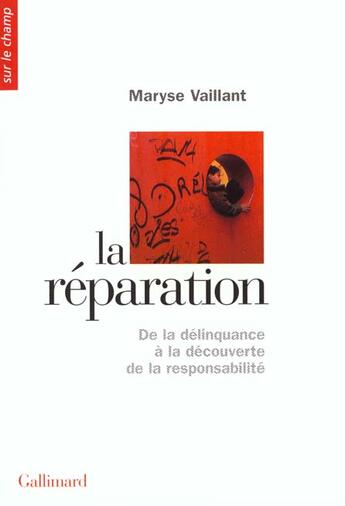 Couverture du livre « La Réparation : De la délinquance à la découverte de la responsabilité » de Maryse Vaillant aux éditions Gallimard