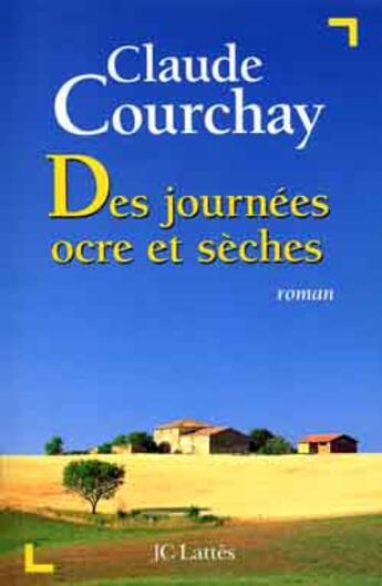 Couverture du livre « Des journees ocre et seches » de Claude Courchay aux éditions Lattes