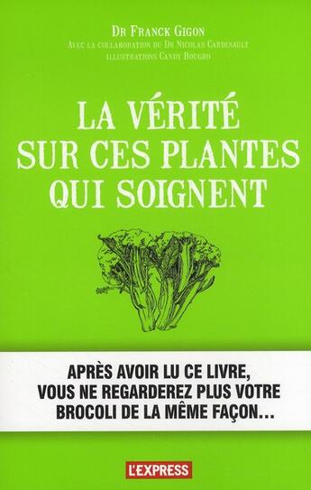 Couverture du livre « La vérité sur ces plantes qui soignent » de Franck Gigon aux éditions L'express